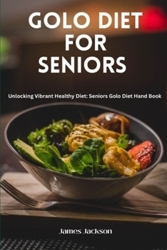 Paperback Golo Diet for Seniors: Unlocking Vibrant Healthy Diet: Seniors Golo Diet Hand Book