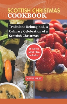 Paperback Scottish Christmas Cookbook: Traditions Reimagined, A Culinary Celebration of a Scottish Christmas. Book