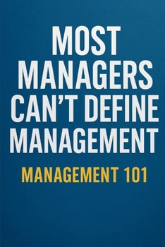 Paperback Most Managers Can't Define Management: Management 101 Book