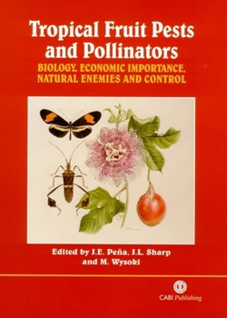 Hardcover Tropical Fruit Pests and Pollinators: Biology, Economic Importance, Natural Enemies and Control Book