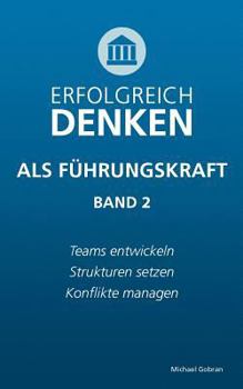 Paperback Erfolgreich denken als F?hrungskraft (Band 2): Teams entwickeln, Strukturen setzen, Konflikte managen. [German] Book