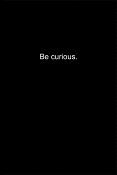 Be curious.: Journal or Notebook (6x9 inches) with 120 doted pages.