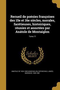 Paperback Recueil de poésies françoises des 15e et 16e siècles, morales, facétieuses, histoiriques, réunies et annotées par Anátole de Montaiglon; Tome 11 [French] Book