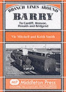 Hardcover Branch Lines Around Barry: To Cardiff, Wenjoe, Penarth and Bridgend Book