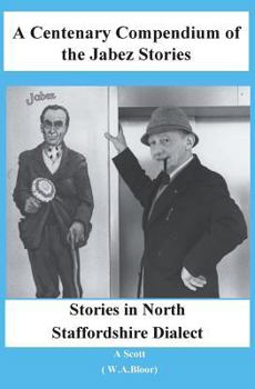 Paperback A Centenary Compendium of the Jabez Stories: Stories in North Staffordshire Dialect Book