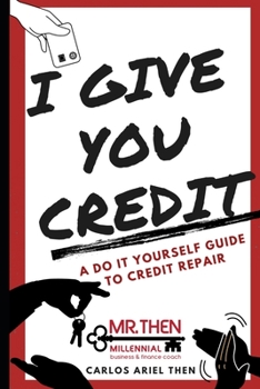 Paperback I Give You Credit: A Do It Yourself Guide to Credit Repair Book