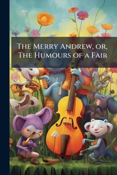 The Merry Andrew: Or The Humours Of A Fair, Giving A Description Of Amusements In Early Life