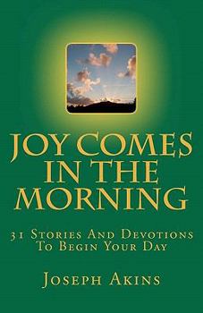 Paperback Joy Comes In The Morning: 31 Stories And Devotions To Begin Your Day Book