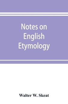 Notes on English Etymology; Chiefly Reprinted From the Transactions of the Philological Society