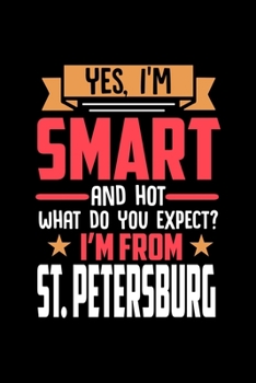 Yes, I'm Smart And Hot What Do You Except I'm From St. Petersburg: Dot Grid 6x9 Dotted Bullet Journal and Notebook and gift for proud St. Petersburg patriots