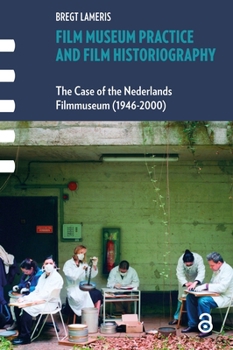 Hardcover Film Museum Practice and Film Historiography: The Case of the Nederlands Filmmuseum (1946-2000) Book