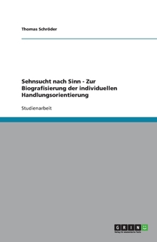 Paperback Sehnsucht nach Sinn - Zur Biografisierung der individuellen Handlungsorientierung [German] Book