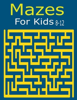 Paperback Mazes For kids 8-12: Activity Book For Kids Fun and Challenging Mazes for Ages 8-12 (Fun Activities for Kids) Book