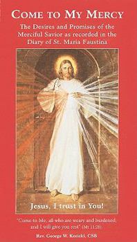 Paperback Come to My Mercy: The Desires and Promises of the Merciful Savior as Recorded in the Diary of St. Maria Faustina Book