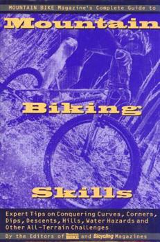 Paperback Mountain Bike Magazine's Complete Guide to Mountain Biking Skills: Expert Tips on Conquering Curves, Corners, Dips, Descents, Hills, Water Hazards, an Book