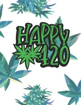 Happy 420 Marijuana Weed Lovers Notebook: 8.5X11 Wide Ruled Notebook Vol 7