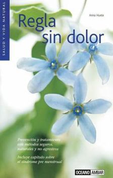 Paperback Regla Sin Dolor: Prevencion y Tratamiento Con Metodos Seguros, Naturales y No Agresivos: Incluye Capitulo Sobre el Sindrome Pre Menstru [Spanish] Book