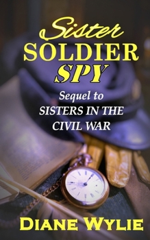 Paperback Sister, Soldier, Spy: Sequel to Sisters in the Civil War Book