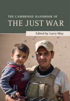 The Cambridge Handbook of the Just War - Book  of the Cambridge Handbooks in Philosophy
