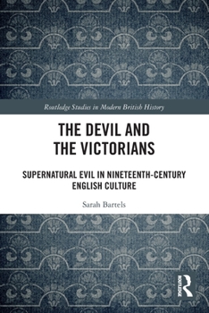 Paperback The Devil and the Victorians: Supernatural Evil in Nineteenth-Century English Culture Book