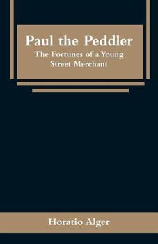 Paul the Peddler; or, The Adventures of a Young Street Merchant - Book #2 of the Tattered Tom