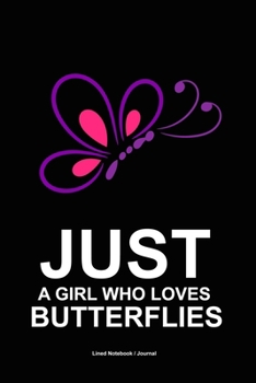 Just a girl who loves butterflies: Lined notebook / journal to write in  - Butterfly lovers gift diary