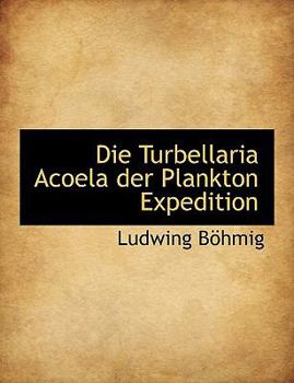 Paperback Die Turbellaria Acoela Der Plankton Expedition [German] Book