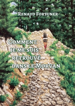 Paperback Comment je me suis retrouvé dans le Morvan [French] Book