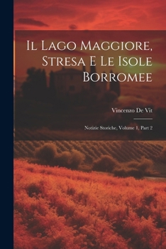 Il Lago Maggiore, Stresa E Le Isole Borromee: Notizie Storiche, Volume 1, part 2