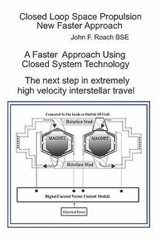 Paperback Closed Loop Space Propulsion New Faster Approach: The next Step in Space Travel Book