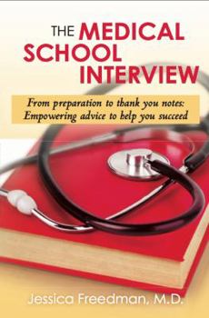 Paperback The Medical School Interview: From Preparation to Thank You Notes: Empowering Advice to Help You Succeed Book