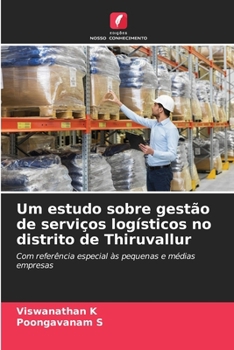 Um estudo sobre gestão de serviços logísticos no distrito de Thiruvallur (Portuguese Edition)
