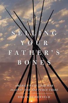 Hardcover Selling Your Father's Bones: America's 140-Year War Against the Nez Perce Tribe Book