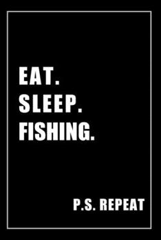 Journal For Fishing Lovers: Eat, Sleep, Fishing, Repeat - Blank Lined Notebook For Fans
