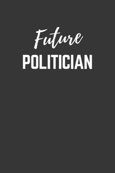 Paperback Future Politician Notebook: Lined Journal (Gift for Aspiring Politician), 120 Pages, 6 x 9, Matte Finish Book