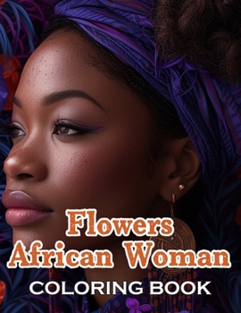 Flowers African Woman Coloring Book: 100+ Beautiful Designs for All Ages