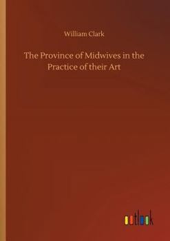 Paperback The Province of Midwives in the Practice of their Art Book