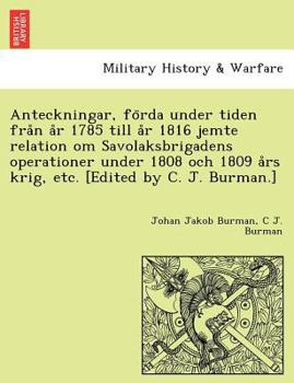 Paperback Anteckningar, Fo RDA Under Tiden Fra N A R 1785 Till A R 1816 Jemte Relation Om Savolaksbrigadens Operationer Under 1808 Och 1809 a RS Krig, Etc. [Edi [Swedish] Book