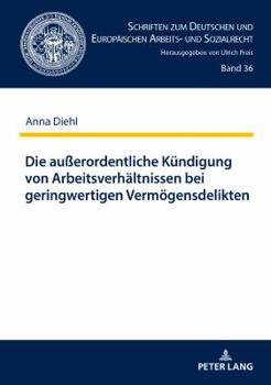 Hardcover Die außerordentliche Kuendigung von Arbeitsverhaeltnissen bei geringwertigen Vermoegensdelikten [German] Book