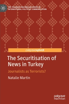 Hardcover The Securitisation of News in Turkey: Journalists as Terrorists? Book