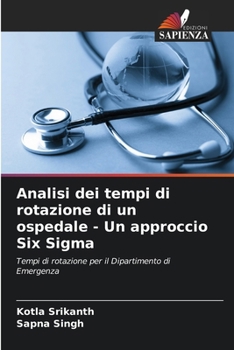 Paperback Analisi dei tempi di rotazione di un ospedale - Un approccio Six Sigma [Italian] Book