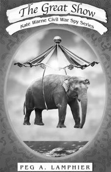 The Great Show: Kate Warne Civil War Spy Series, Book 2