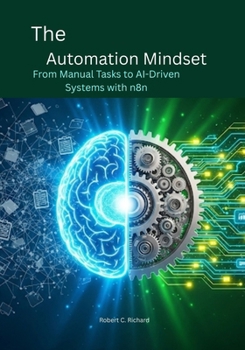 The Automation Mindset: From Manual Tasks to AI-Driven Systems with n8n
