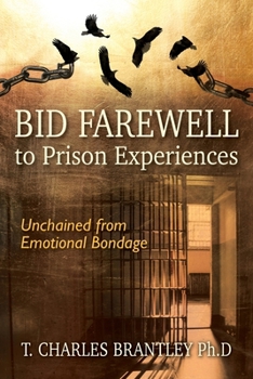 Paperback Bid Farewell to Prison Experiences: Unchained from Emotional Bondage Book