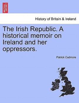 Paperback The Irish Republic. a Historical Memoir on Ireland and Her Oppressors. Book