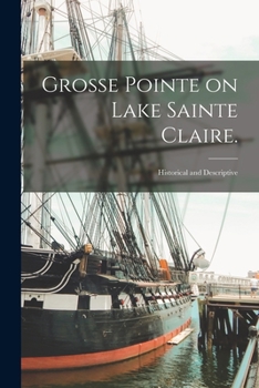 Paperback Grosse Pointe on Lake Sainte Claire.: Historical and Descriptive Book