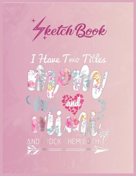 SketchBook: I Have Two Titles Mom And Mimi Floral Shirt Empty Notebook SketchBook Floral Flower Arts Notebook for Girls Teens Kids Journal Blank UnLined 110 Pages of 8.5x11 for Drawing and Painting