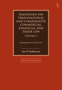 Dalhuisen on Transnational and Comparative Commercial, Financial and Trade Law Volume 3: Transnational Contract Law