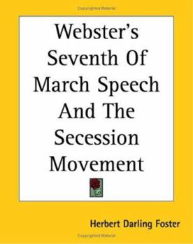 Paperback Webster's Seventh Of March Speech And The Secession Movement Book