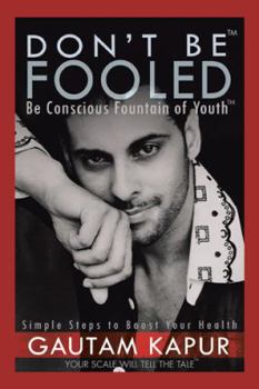 Paperback Don't Be Fooled: Be Conscious Fountain of Youth Book